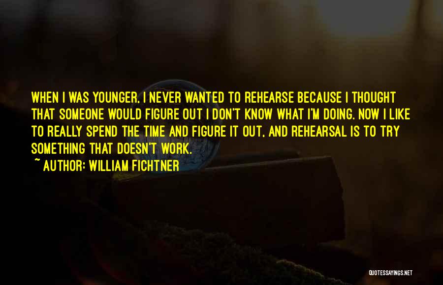 I Really Like Someone Quotes By William Fichtner