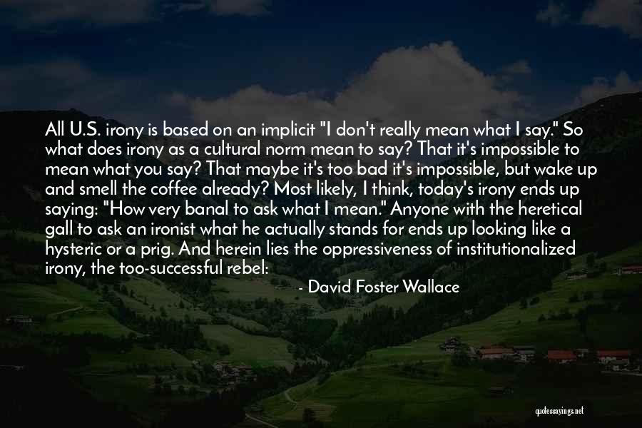 I Really Like U Quotes By David Foster Wallace I Really Like U Quotes By David Foster Wallace