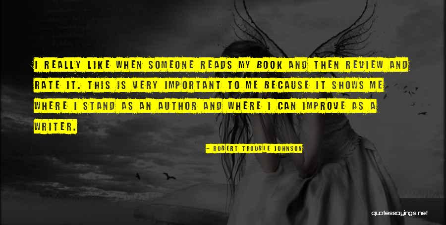 I Really Like U Quotes By Robert Trouble Johnson I Really Like U Quotes By Robert Trouble Johnson