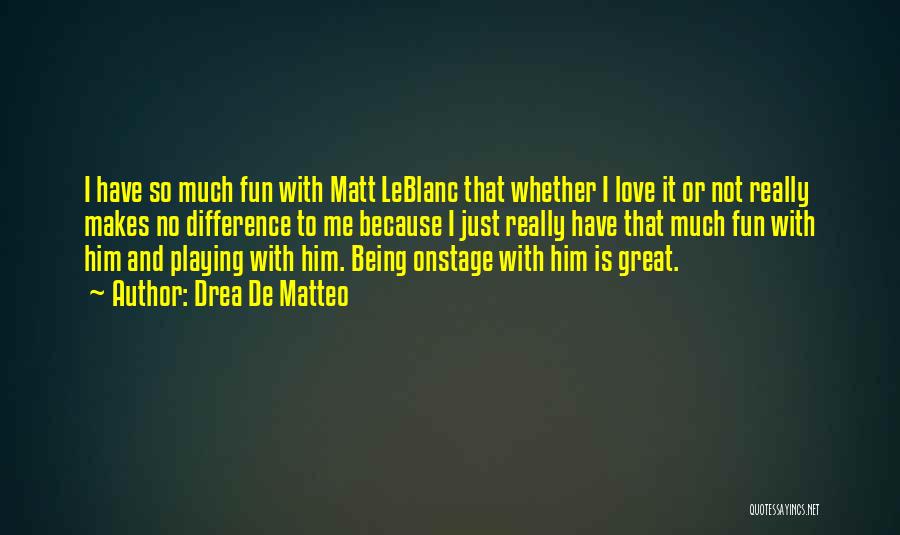 I Really Love Him So Much Quotes By Drea De Matteo