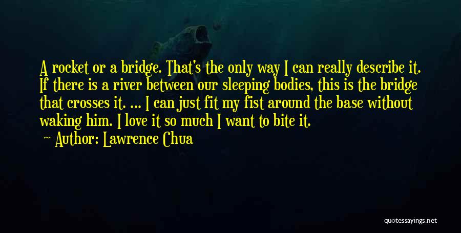 I Really Love Him So Much Quotes By Lawrence Chua