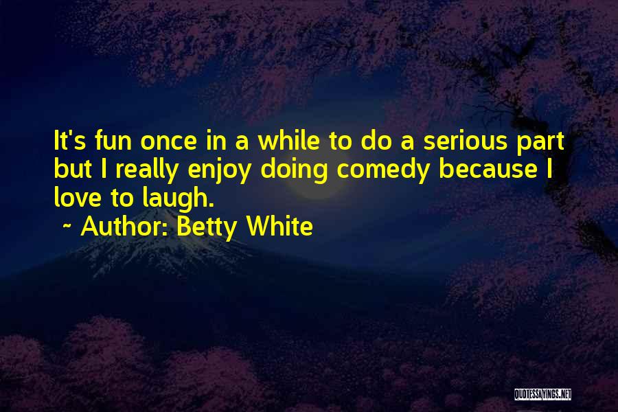 I Really Love It Quotes By Betty White