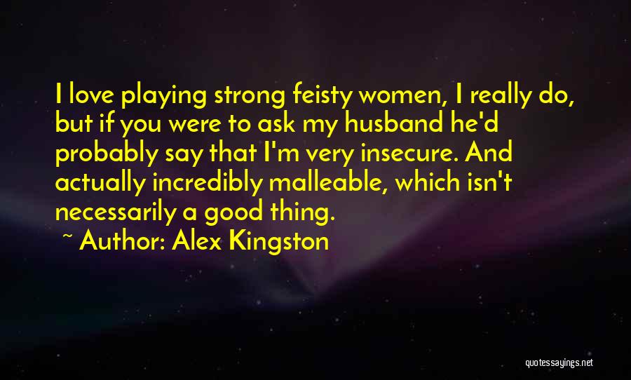 I Really Love My Husband Quotes By Alex Kingston