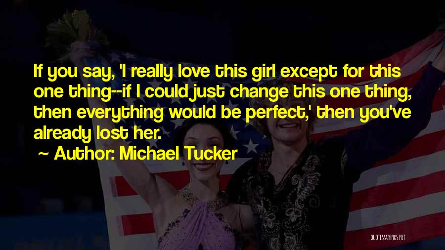 I Really Love This Girl Quotes By Michael Tucker