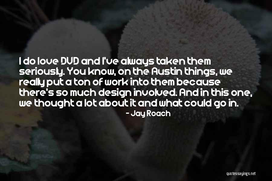 I Really Love You So Much Quotes By Jay Roach I Really Love You So Much Quotes By Jay Roach