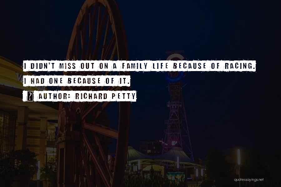 I Really Miss My Family Quotes By Richard Petty