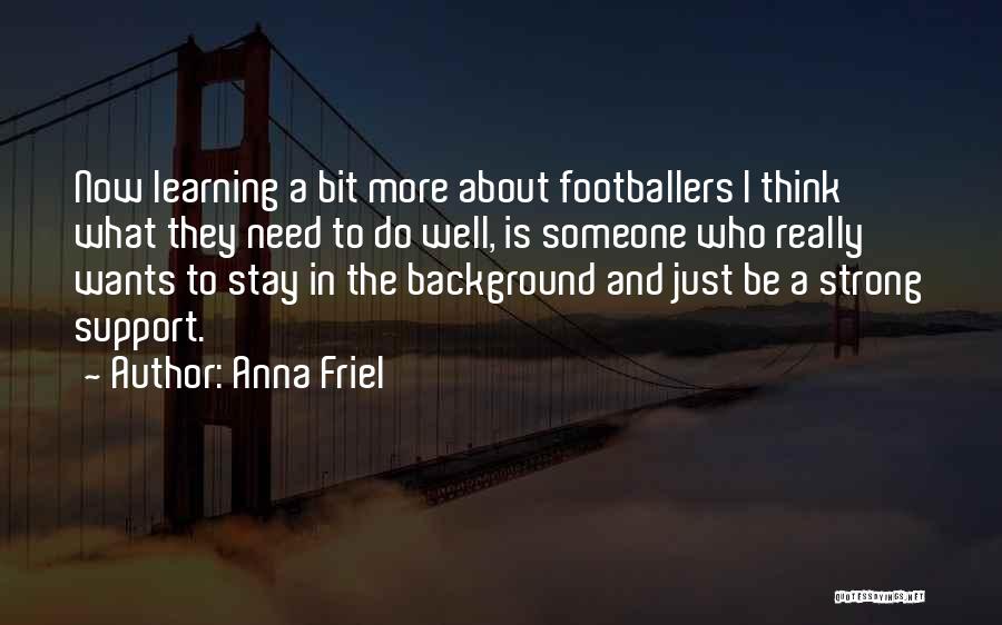 I Really Need Someone Quotes By Anna Friel