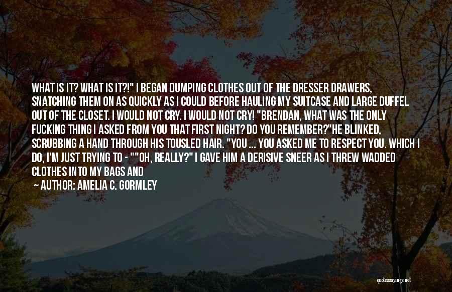 I Really Respect You Quotes By Amelia C. Gormley