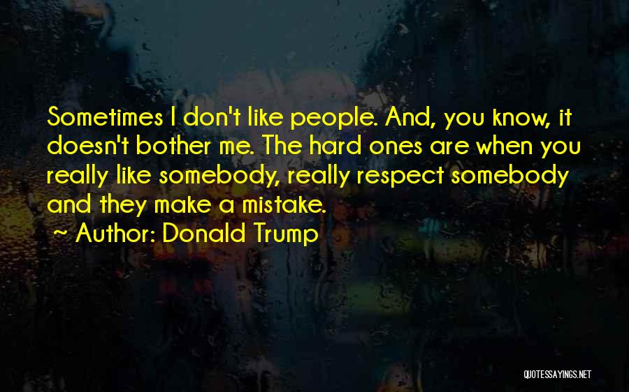 I Really Respect You Quotes By Donald Trump