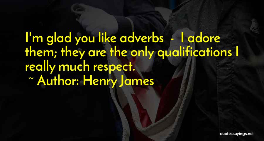 I Really Respect You Quotes By Henry James