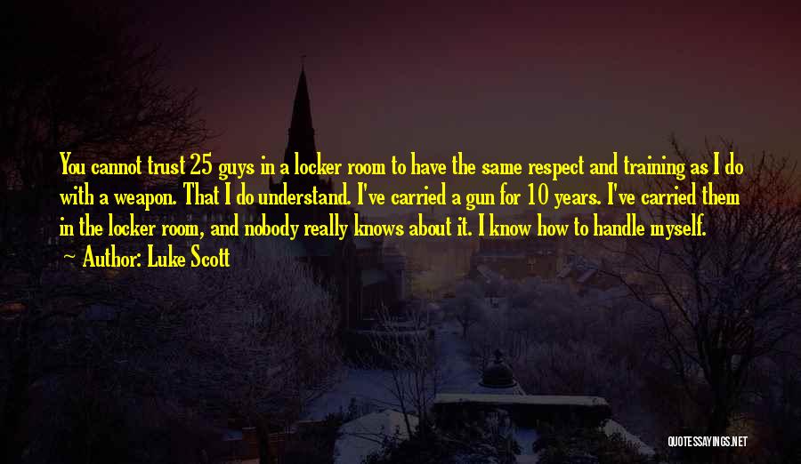 I Really Respect You Quotes By Luke Scott