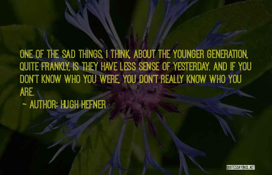 I Really Sad Quotes By Hugh Hefner