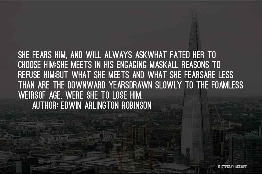 I Refuse To Lose You Quotes By Edwin Arlington Robinson