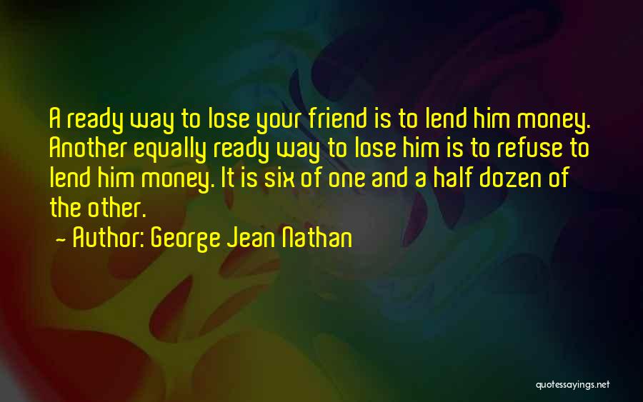 I Refuse To Lose You Quotes By George Jean Nathan