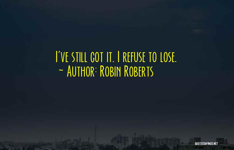 I Refuse To Lose You Quotes By Robin Roberts