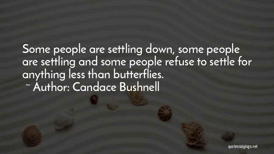 I Refuse To Settle For Anything Less Quotes By Candace Bushnell