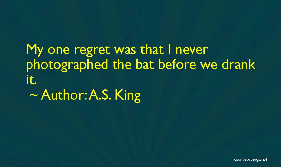 I Regret So Many Things Quotes By A.S. King