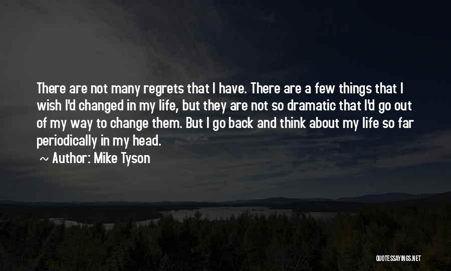 I Regret So Many Things Quotes By Mike Tyson