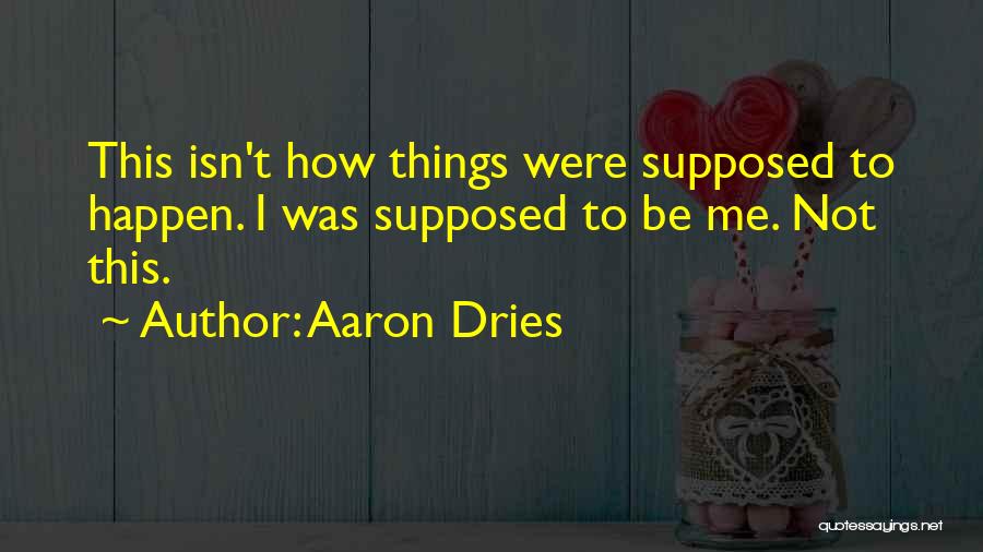 I Regret Things Quotes By Aaron Dries