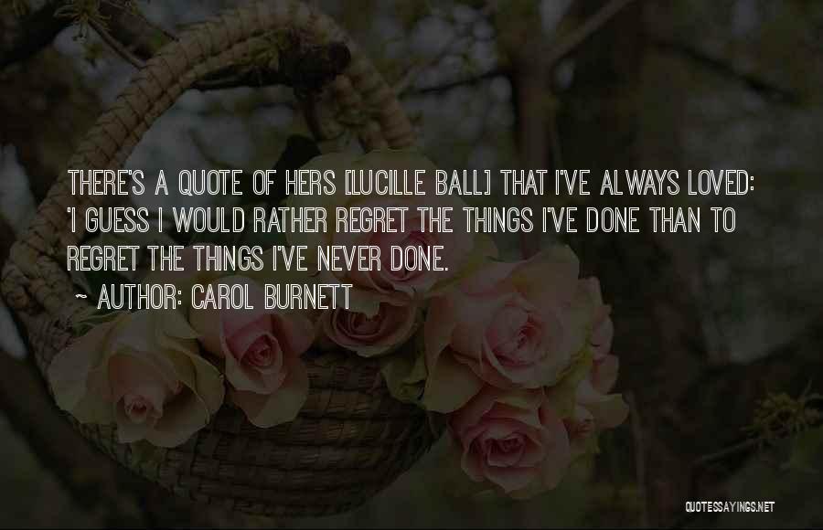 I Regret Things Quotes By Carol Burnett