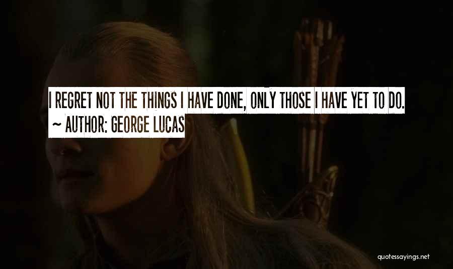 I Regret Things Quotes By George Lucas