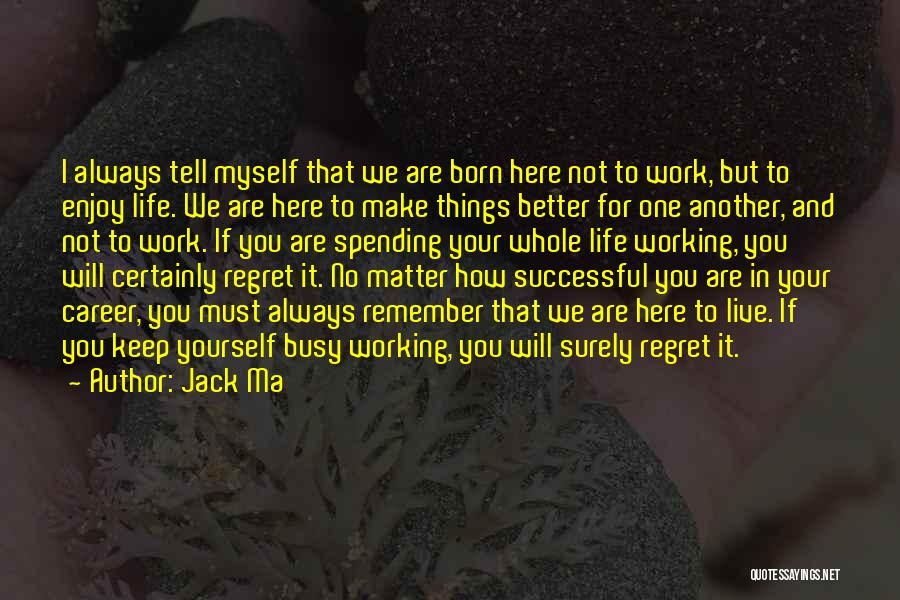 I Regret Things Quotes By Jack Ma