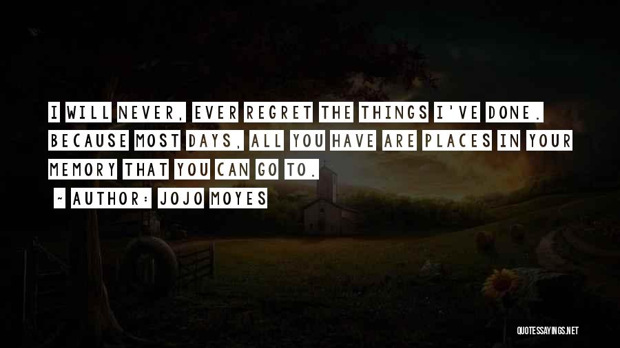 I Regret Things Quotes By Jojo Moyes