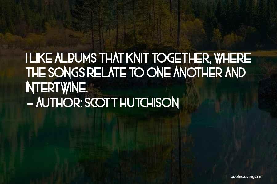 I Relate To That Quotes By Scott Hutchison