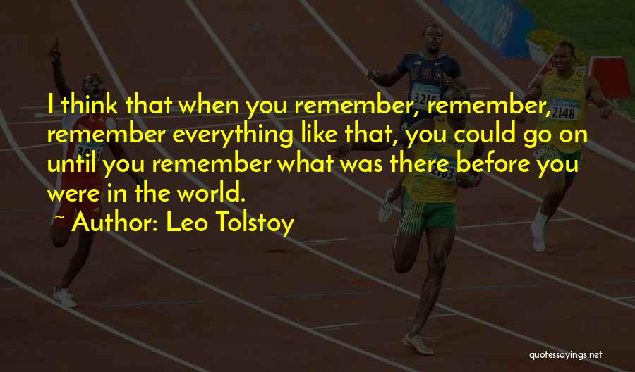 I Remember Everything Quotes By Leo Tolstoy