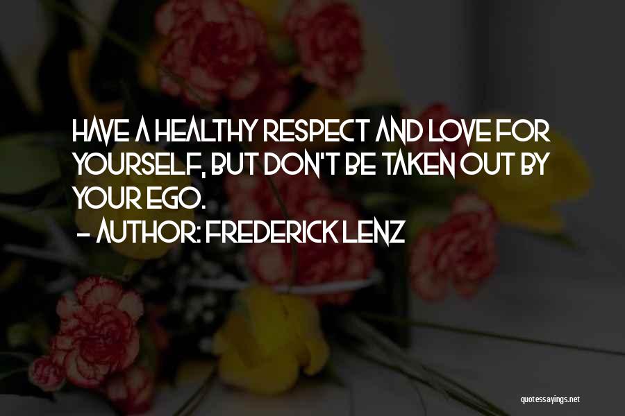 I Respect My Ego Quotes By Frederick Lenz