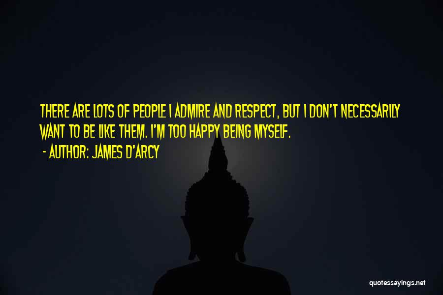 I Respect Myself Quotes By James D'arcy