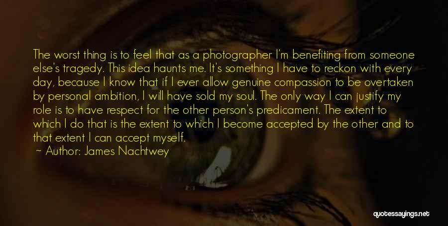 I Respect Myself Quotes By James Nachtwey