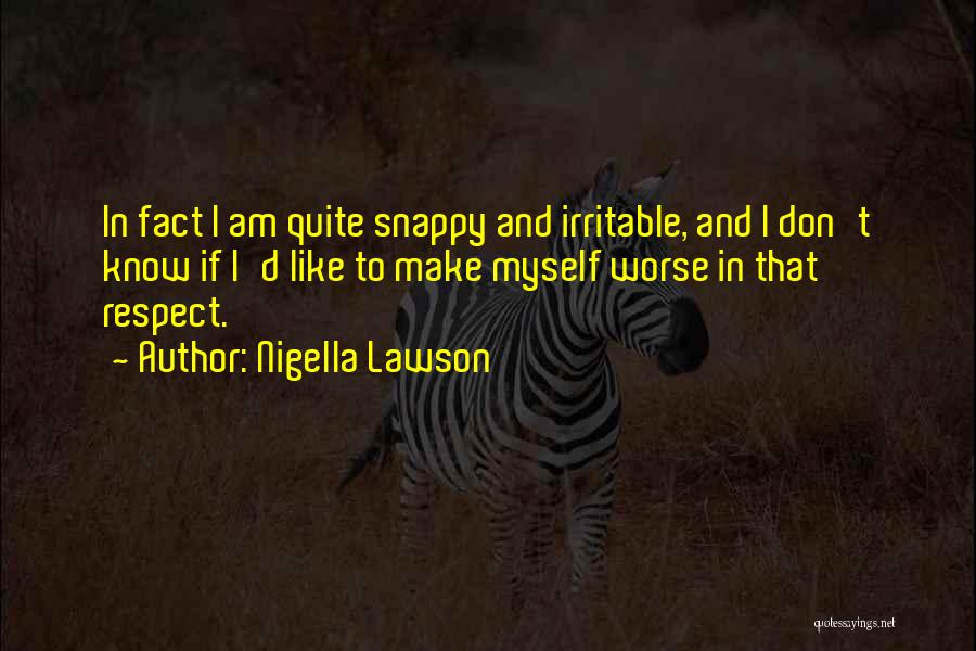 I Respect Myself Quotes By Nigella Lawson