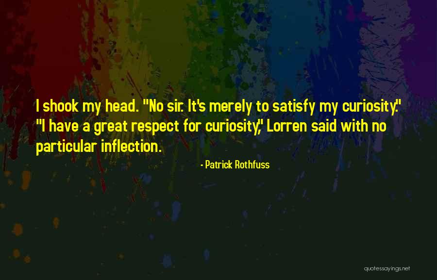 I Respect You Sir Quotes By Patrick Rothfuss I Respect You Sir Quotes By Patrick Rothfuss
