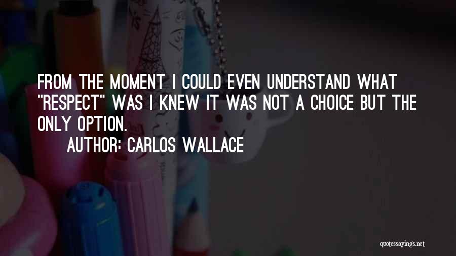 I Respect Your Choice Quotes By Carlos Wallace