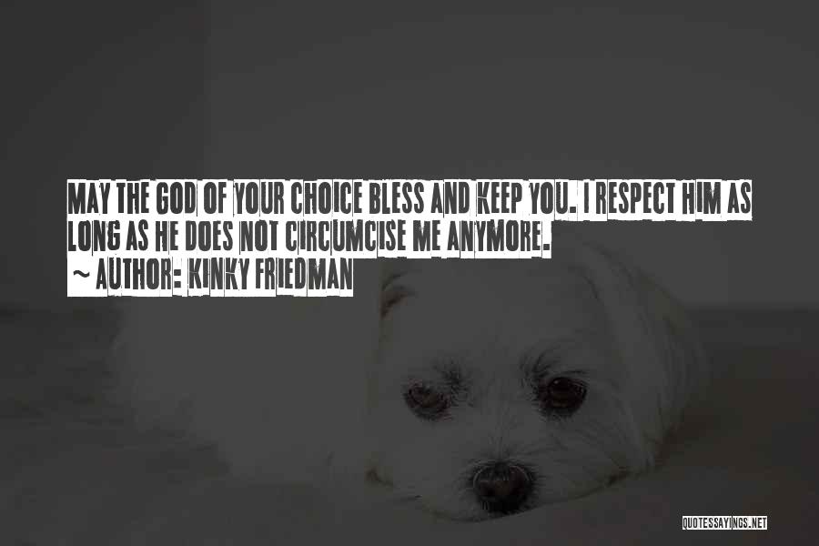 I Respect Your Choice Quotes By Kinky Friedman