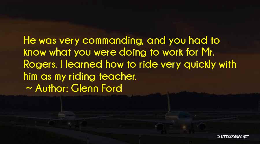 I Ride For Him Quotes By Glenn Ford