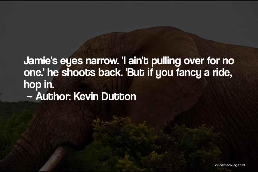 I Ride For You Quotes By Kevin Dutton