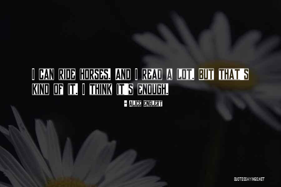 I Ride Horses Quotes By Alice Englert I Ride Horses Quotes By Alice Englert