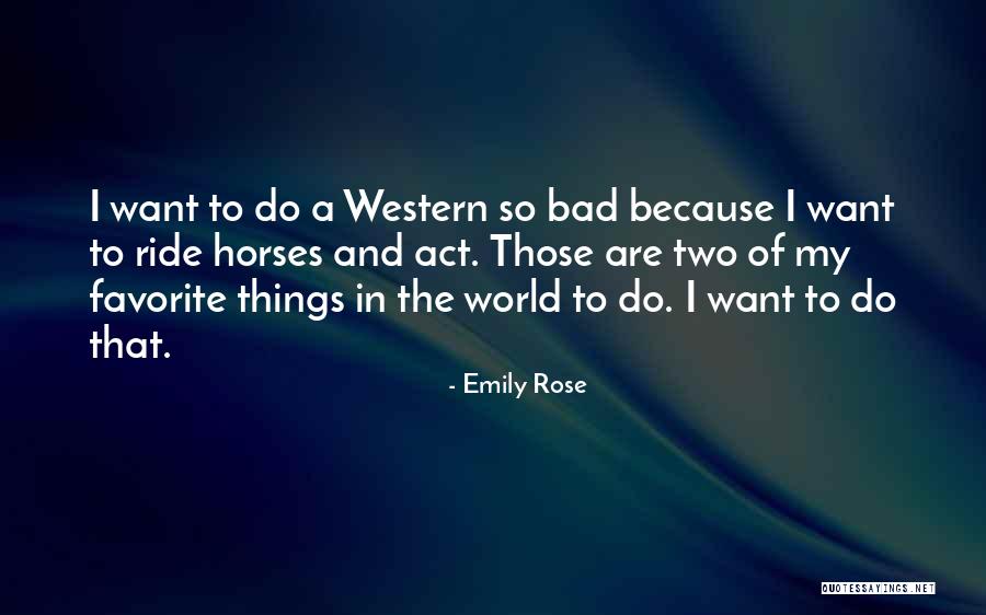 I Ride Horses Quotes By Emily Rose I Ride Horses Quotes By Emily Rose