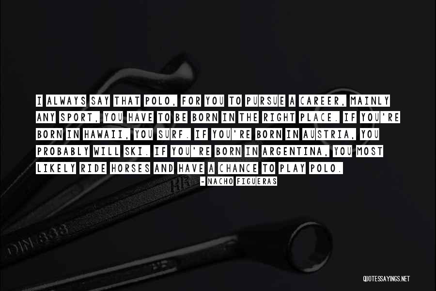 I Ride Horses Quotes By Nacho Figueras I Ride Horses Quotes By Nacho Figueras