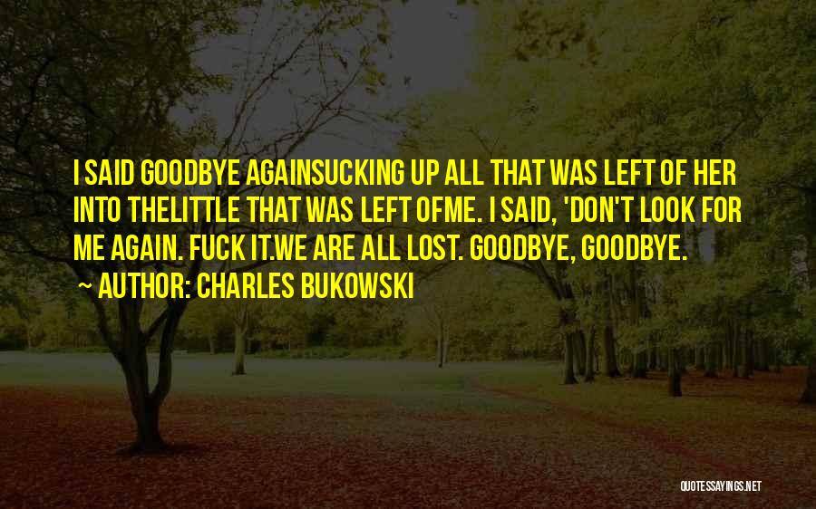 I Said Goodbye Quotes By Charles Bukowski