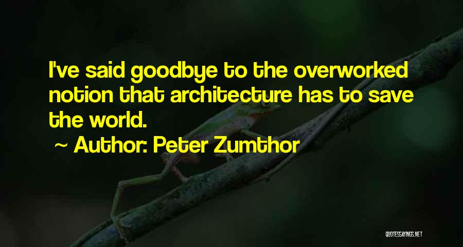 I Said Goodbye Quotes By Peter Zumthor