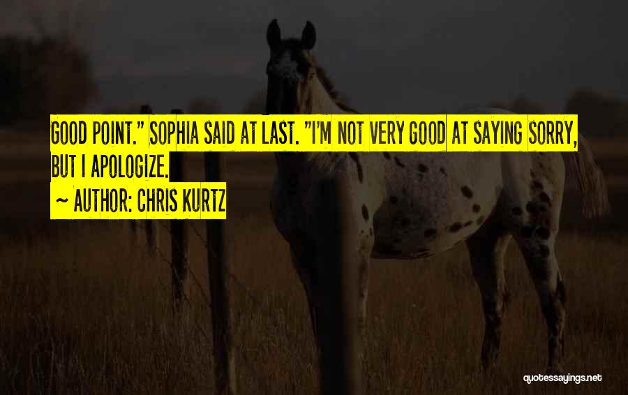 I Said Sorry Quotes By Chris Kurtz