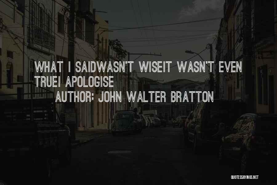I Said Sorry Quotes By John Walter Bratton