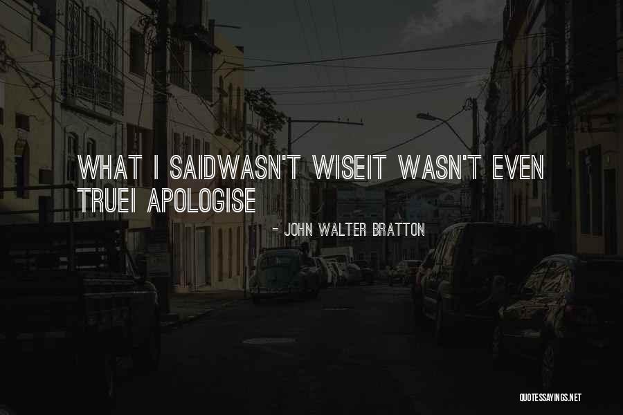 I Said Sorry Quotes By John Walter Bratton