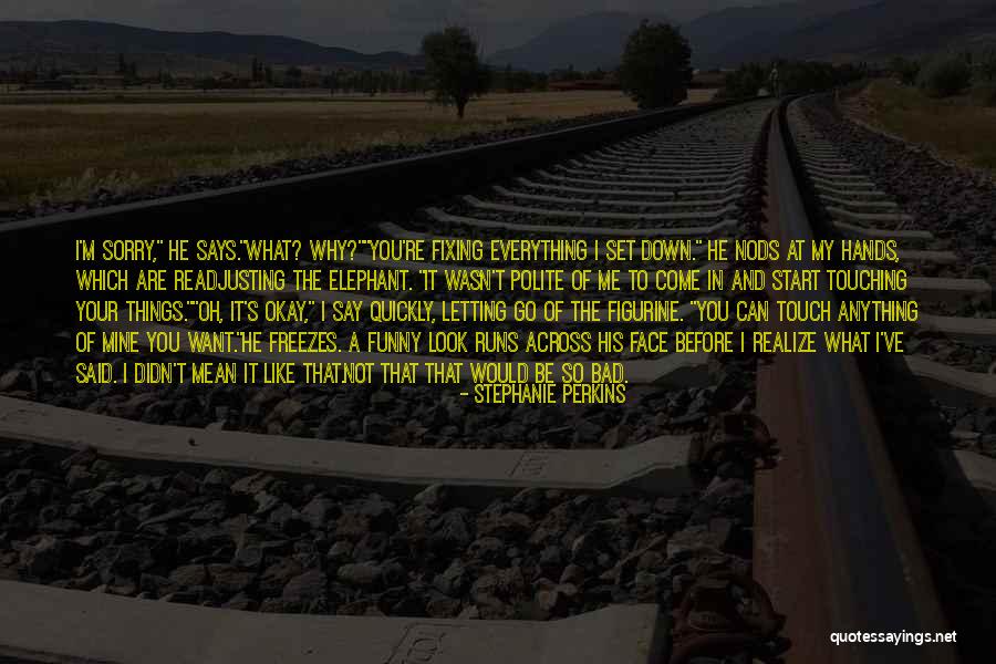 I Said Sorry Quotes By Stephanie Perkins I Said Sorry Quotes By Stephanie Perkins