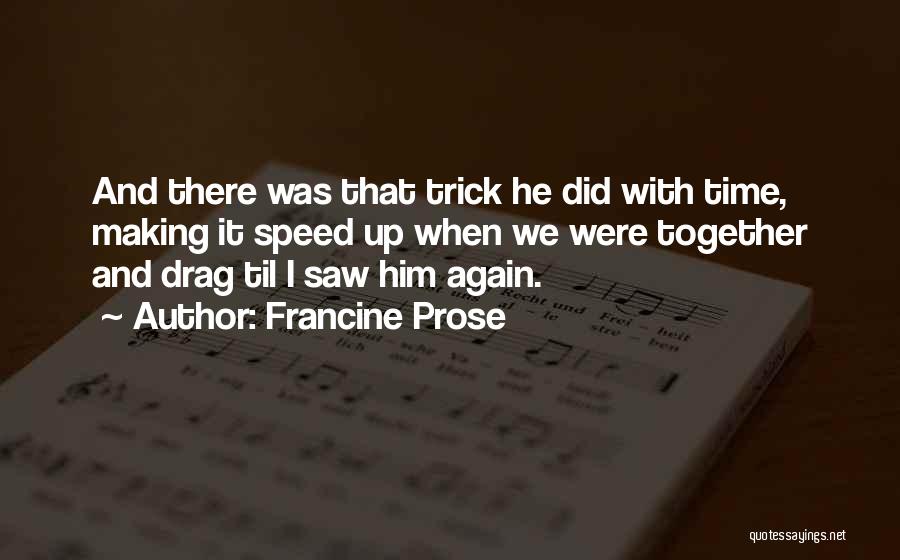 I Saw Him Again Quotes By Francine Prose