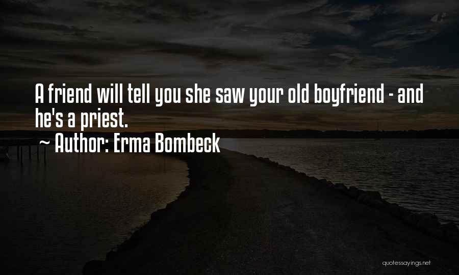 I Saw My Ex Boyfriend Quotes By Erma Bombeck