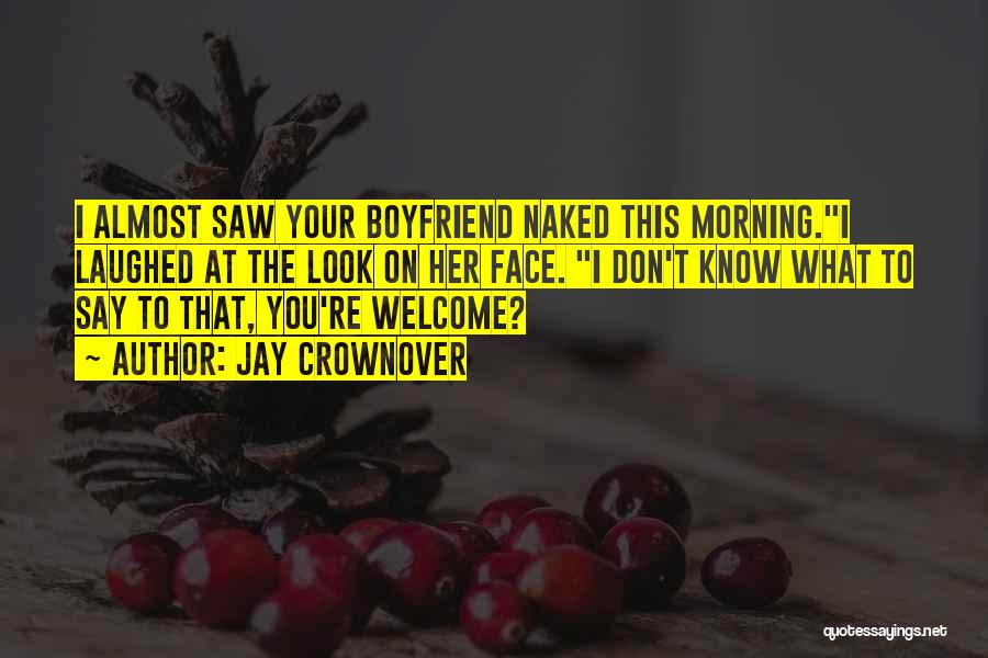 I Saw My Ex Boyfriend Quotes By Jay Crownover